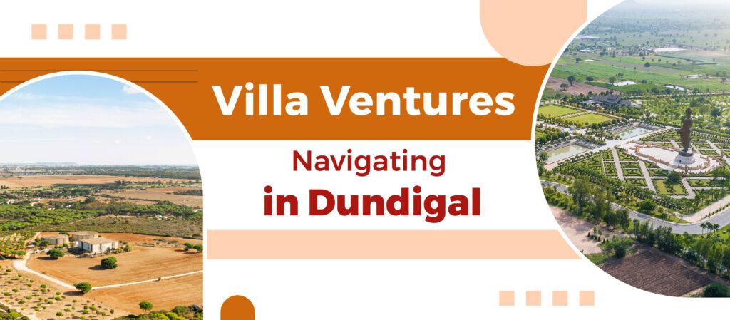 Villa Ventures: Navigating Dundigal’s Luxury Villa Market