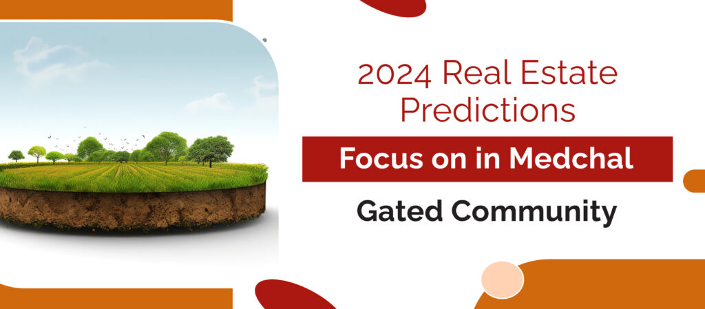 2024 Real Estate Predictions: Focus on Medchal’s Gated Community Living with the Best Real Estate Company