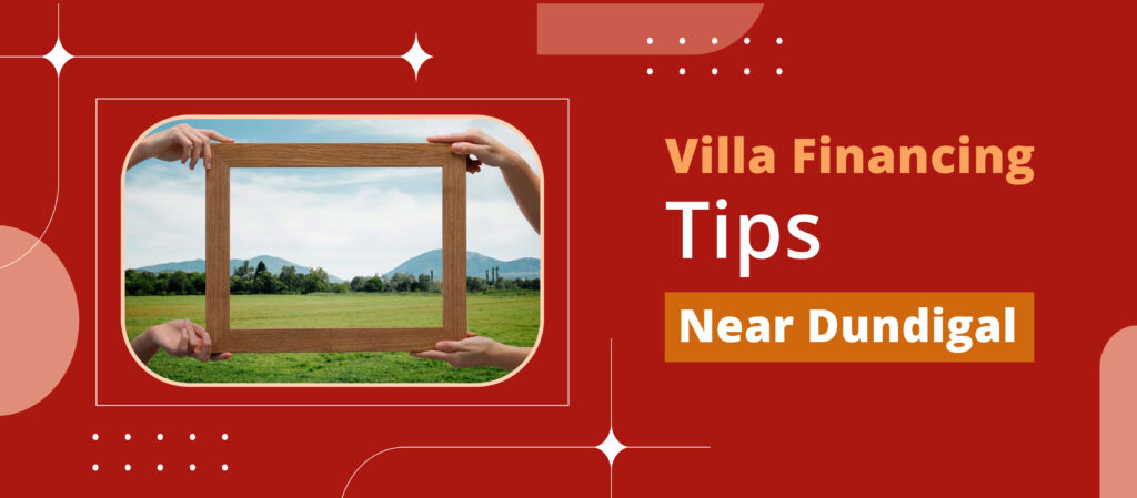  Villa Financing Tips: Near Dundigal